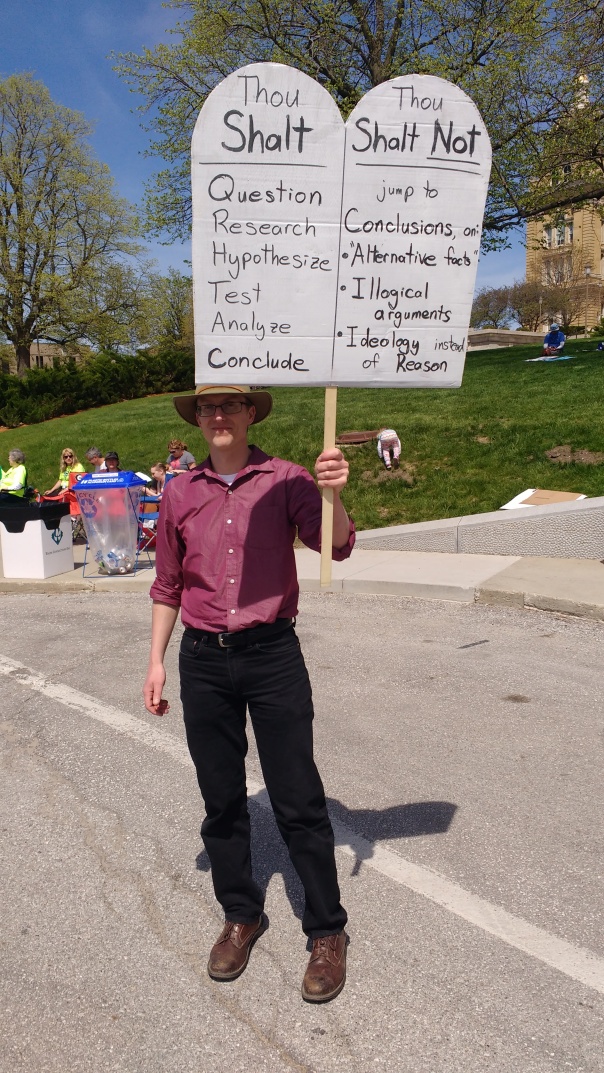 The science commandments, from a 2017 March for Science Iowa participant: Thou shalt: Question, Research, Hypothesize, Test, Analyze, Conclude. Thou Shalt NOT: Jump to Conclusions on "Alternative Facts," Illogical arguments, Ideology instead of Reason.
